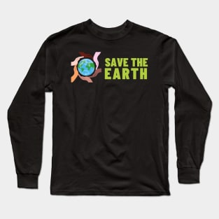 Save The Earth, Save The Planet Long Sleeve T-Shirt